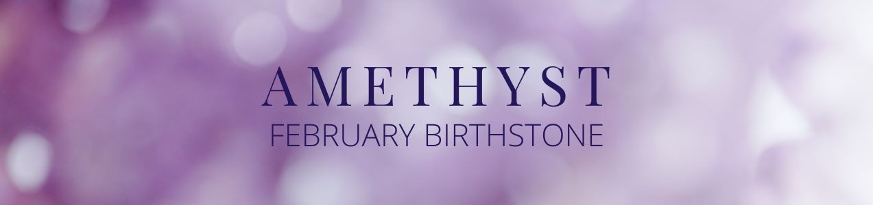 February Birthstone - Amethyst